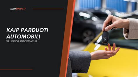 Patarimų rinkinys: kaip paruošti automobilį pardavimui ir sukurti patrauklų skelbimą