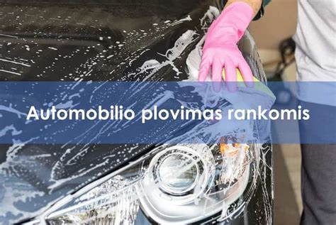 Automobilio plovimas rankomis ir profesionalios priemonės