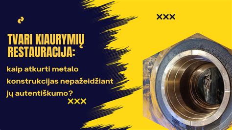 Centravimo velenų sistemų ir kiaurymių restauravimo pavyzdžiai