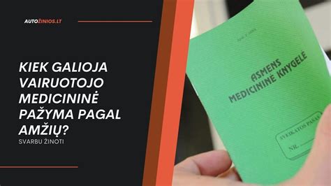 Lentelė: Vairuotojo medicininės pažymos galiojimo terminai pagal kategorijas ir amžių