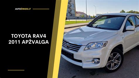 2011 metų Toyota RAV4 išvaizdos apžvalga ir pagrindiniai techniniai mazgai
