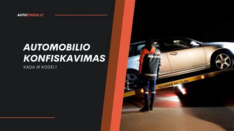 Infografika, iliustruojanti aplinkybes, kuriomis gali būti konfiskuotas ne pažeidėjui priklausantis automobilis