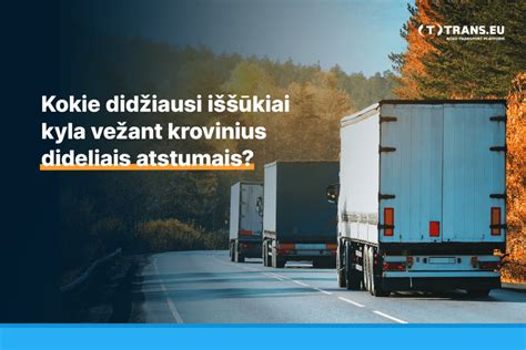 Sunkvežimiai su įvairių tipų priekabomis, gabenantys krovinius