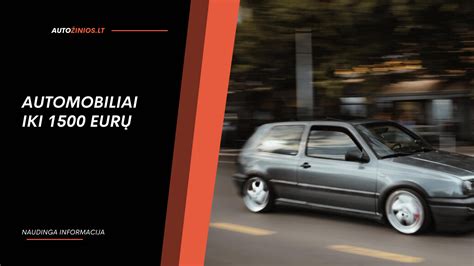 Infografika: Automobilių modelių palyginimas iki 1500 eurų (metai, kuro tipas, galimos problemos)